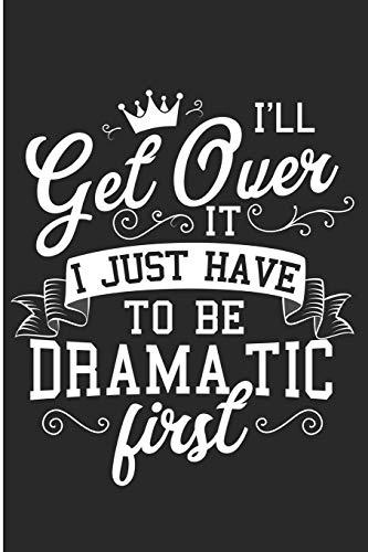 I'll Get Over It I Just Have To Be Dramatic First: Drama Queen Blank Lined Note Book Cover