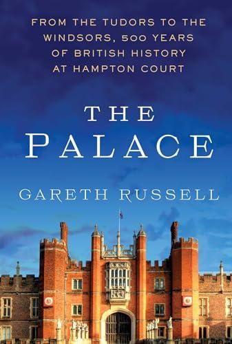 The Palace: From the Tudors to the Windsors, 500 Years of British History at Hampton Court Cover