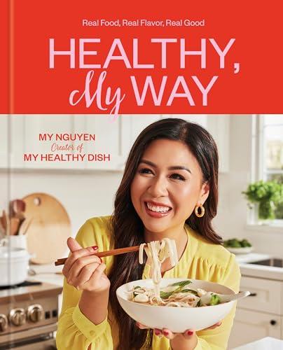 Healthy, My Way: Real Food, Real Flavor, Real Good: A Cookbook Cover