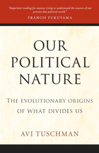 Our Political Nature: The Evolutionary Origins of What Divides Us Cover