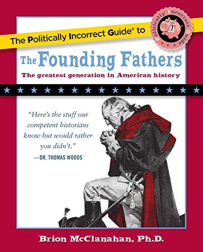 The Politically Incorrect Guide to the Founding Fathers (The Politically Incorrect Guides) Cover
