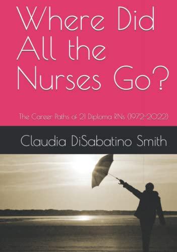 Where Did All the Nurses Go?: The Career Paths of 21 Diploma RNs (1972-2022) Cover