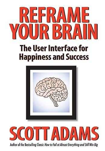 Reframe Your Brain: The User Interface for Happiness and Success Cover