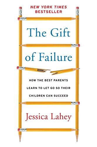 The Gift of Failure: How the Best Parents Learn to Let Go So Their Children Can Succeed Cover