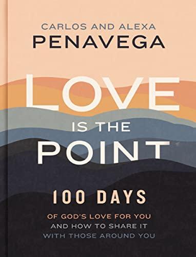 Love Is the Point: 100 Days of God’s Love for You and How to Share It with Those Around You Cover