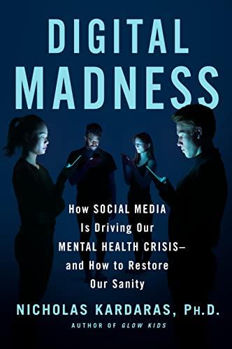 Digital Madness: How Social Media Is Driving Our Mental Health Crisis--and How to Restore Our Sanity Cover