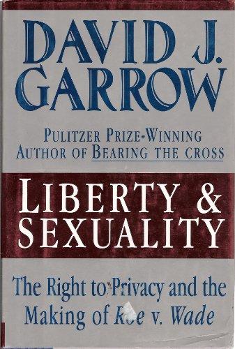 Liberty and Sexuality, the Right to Privacy and the Making of Roe v. Wade Cover