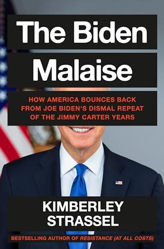 The Biden Malaise: How America Bounces Back from Joe Biden's Dismal Repeat of the Jimmy Carter Years Cover