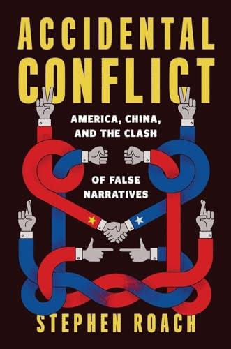Accidental Conflict: America, China, and the Clash of False Narratives Cover