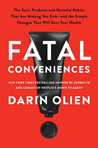 Fatal Conveniences: The Toxic Products and Harmful Habits That Are Making You Sick―and the Simple Changes That Will Save Your Health Cover