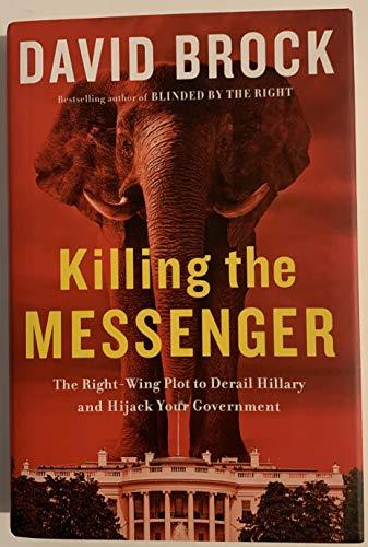 Killing the Messenger: The Right-Wing Plot to Derail Hillary and Hijack Your Government Cover
