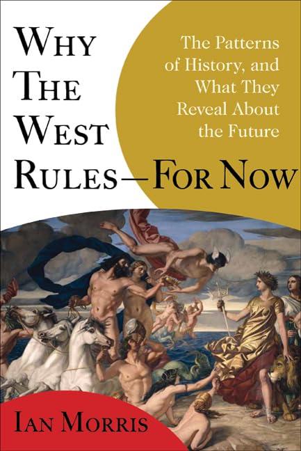 Why the West Rules--for Now: The Patterns of History, and What They Reveal About the Future Cover