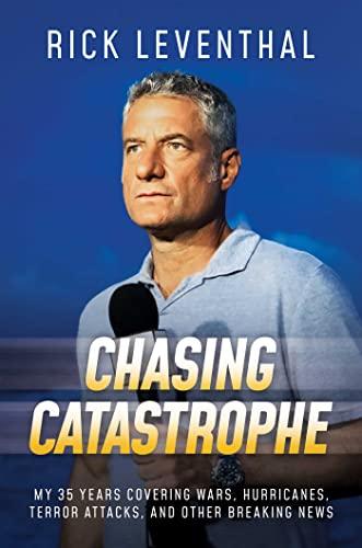 Chasing Catastrophe: My 35 Years Covering Wars, Hurricanes, Terror Attacks, and Other Breaking News Cover