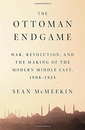The Ottoman Endgame: War, Revolution, and the Making of the Modern Middle East, 1908-1923 Cover