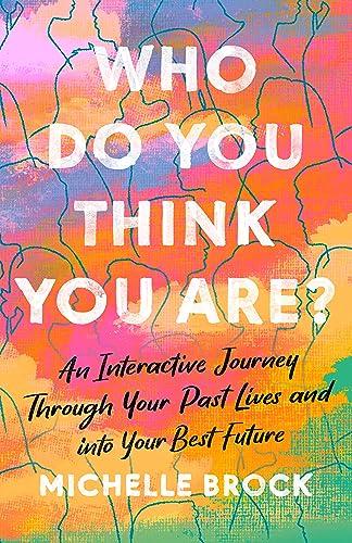 Who Do You Think You Are?: An Interactive Journey Through Your Past Lives and into Your Best Future Cover