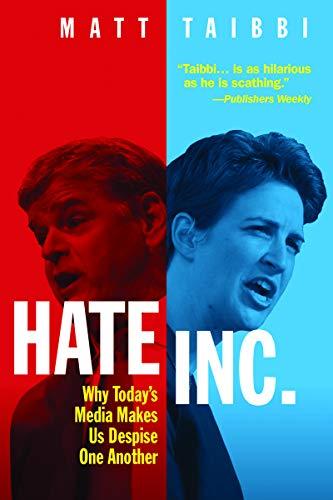 Hate Inc.: Why Today’s Media Makes Us Despise One Another Cover