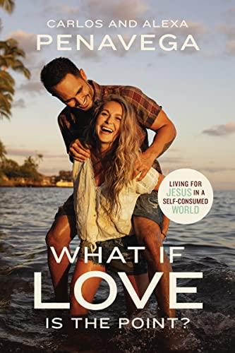 What If Love Is the Point?: Living for Jesus in a Self-Consumed World Cover