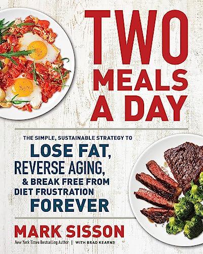 Two Meals a Day: The Simple, Sustainable Strategy to Lose Fat, Reverse Aging, and Break Free from Diet Frustration Forever Cover