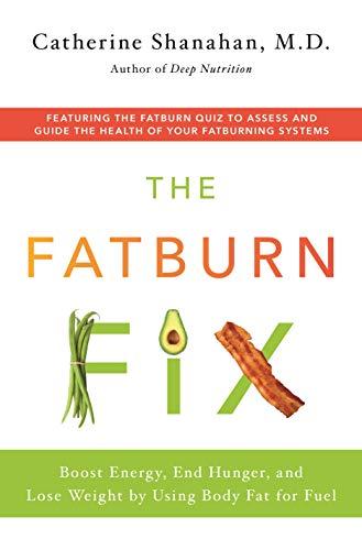 The Fatburn Fix: Boost Energy, End Hunger, and Lose Weight by Using Body Fat for Fuel Cover