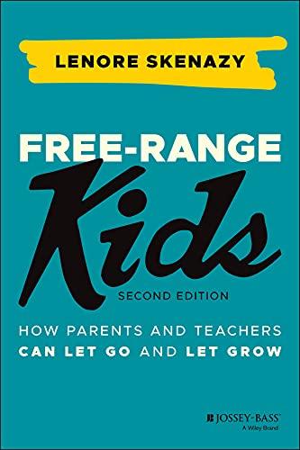 Free-Range Kids: How Parents and Teachers Can Let Go and Let Grow Cover