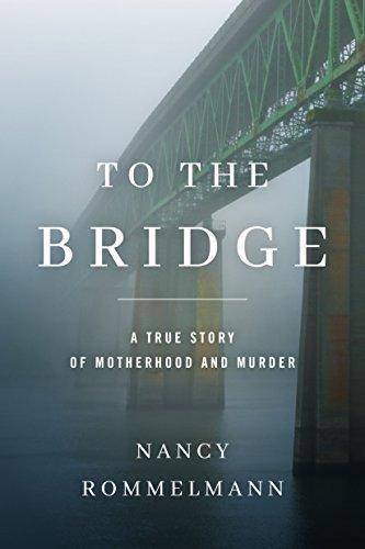 To the Bridge: A True Story of Motherhood and Murder Cover