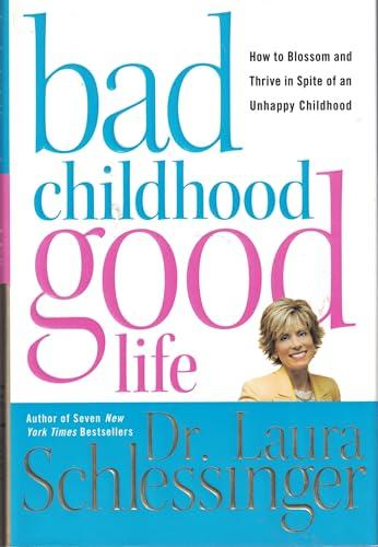 Bad Childhood---Good Life: How to Blossom and Thrive in Spite of an Unhappy Childhood Cover