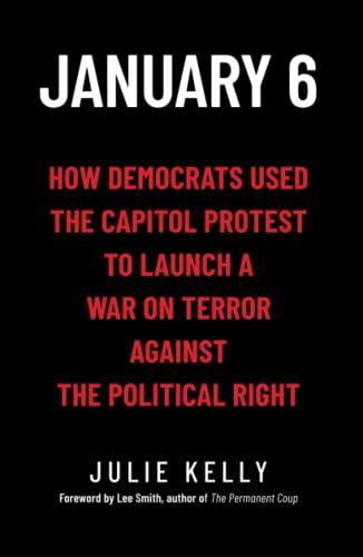 January 6: How Democrats Used the Capitol Protest to Launch a War on Terror Against the Political Right Cover