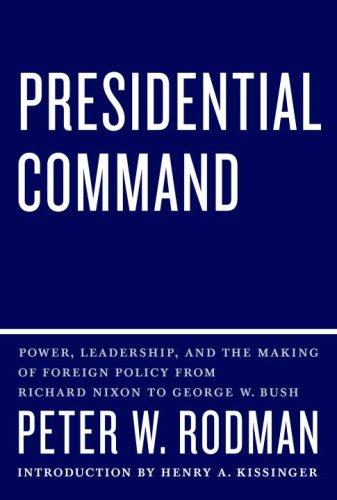 Presidential Command: Power, Leadership, and the Making of Foreign Policy from Richard Nixon to George W. Bush Cover