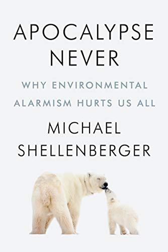 Apocalypse Never: Why Environmental Alarmism Hurts Us All Cover