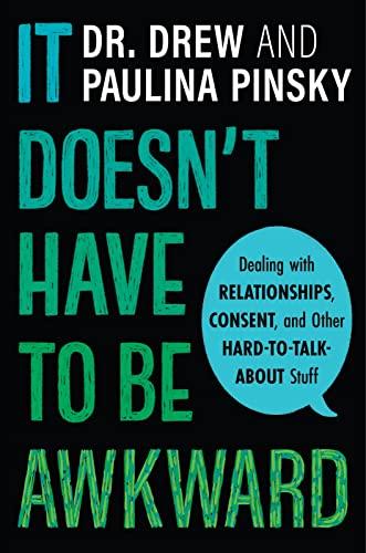It Doesn't Have to Be Awkward: Dealing with Relationships, Consent, and Other Hard-to-Talk-About Stuff Cover