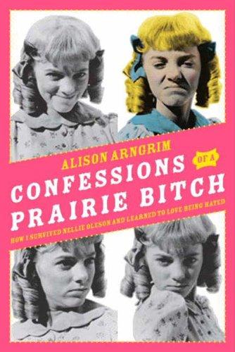 Confessions of a Prairie Bitch: How I Survived Nellie Oleson and Learned to Love Being Hated Cover