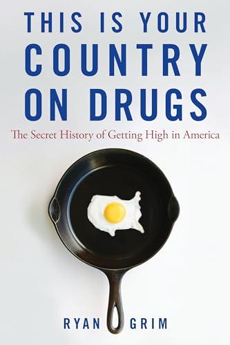 This Is Your Country on Drugs: The Secret History of Getting High in America Cover