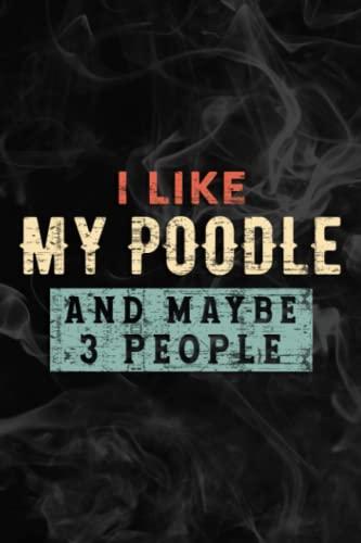 I Like Coffe My Poodle And Maybe 3 People Funny Dog Lover Art Notebook Lined Planner: My Poodle, Halloween, Thanksgiving, New years, Christmas Gifts ... adults, teens, kids, boys, girls,Simple Cover