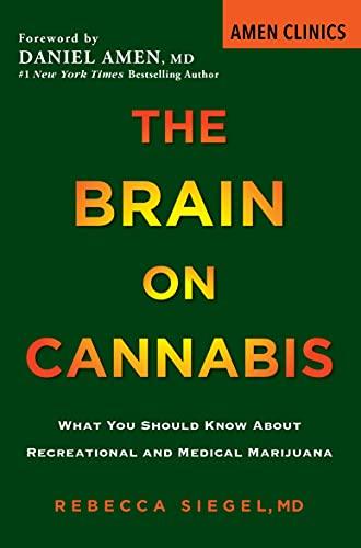 The Brain on Cannabis: What You Should Know about Recreational and Medical Marijuana (Amen Clinic Library Book 1) Cover