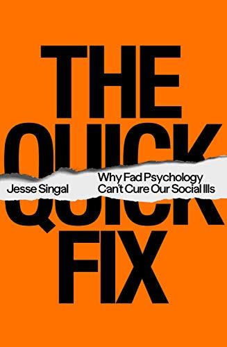 The Quick Fix: Why Fad Psychology Can't Cure Our Social Ills Cover