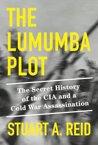 The Lumumba Plot: The Secret History of the CIA and a Cold War Assassination Cover