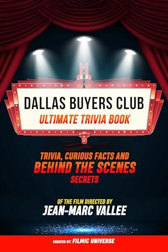 Dallas Buyers Club - Ultimate Trivia Book: Trivia, Curious Facts And Behind The Scenes Secrets Of The Film Directed By Jean-Marc Vallée Cover