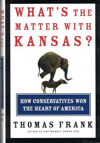 What's the Matter with Kansas? How Conservatives Won the Heart of America Cover