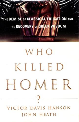 Who Killed Homer?: The Demise of Classical Education and the Recovery of Greek Wisdom Cover