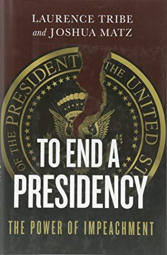 To End a Presidency: The Power of Impeachment Cover