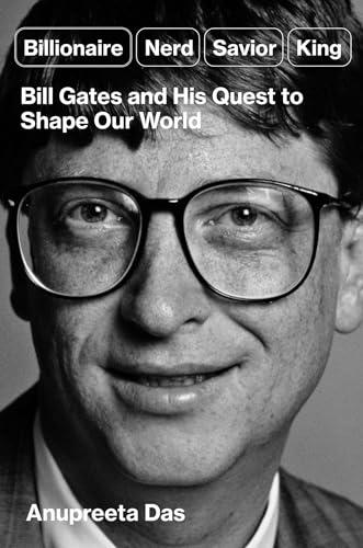Billionaire, Nerd, Savior, King: Bill Gates and His Quest to Shape Our World cover
