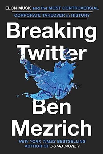 Breaking Twitter: Elon Musk and the Most Controversial Corporate Takeover in History Cover