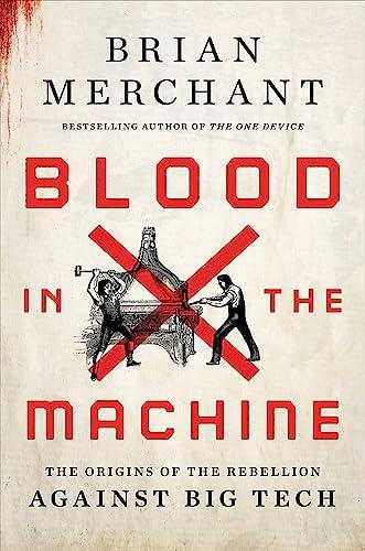 Blood in the Machine: The Origins of the Rebellion Against Big Tech Cover