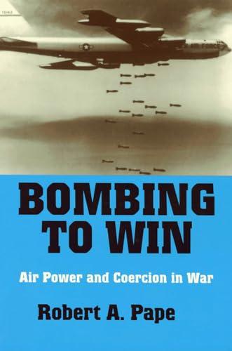 Bombing to Win: Air Power and Coercion in War (Cornell Studies in Security Affairs) Cover