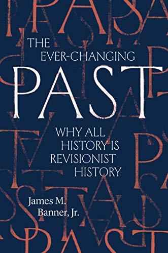 The Ever-Changing Past: Why All History Is Revisionist History Cover