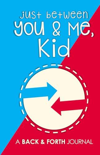 Just Between You & Me, Kid: A Back & Forth Journal Between Grown-Up & Kid Cover