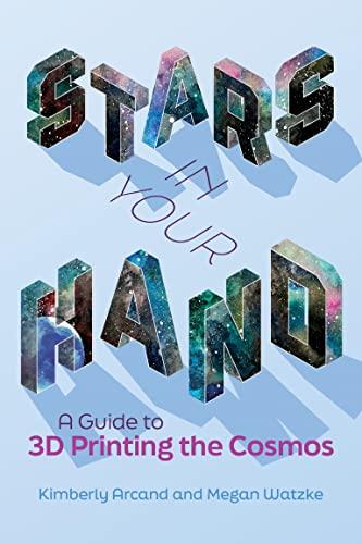 Stars in Your Hand: A Guide to 3D Printing the Cosmos Cover