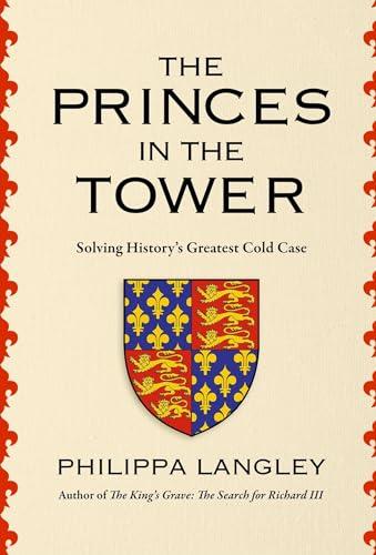 The Princes in the Tower: Solving History's Greatest Cold Case Cover