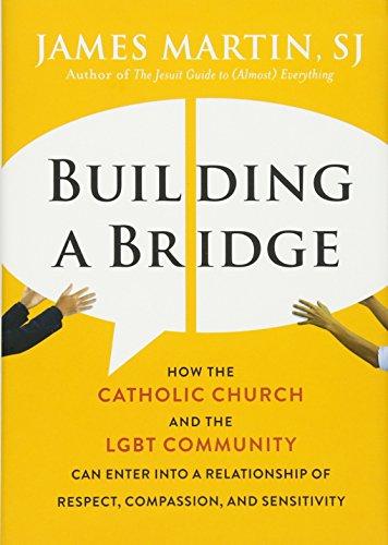Building a Bridge: How the Catholic Church and the LGBT Community Can Enter into a Relationship of Respect, Compassion, and Sensitivity Cover