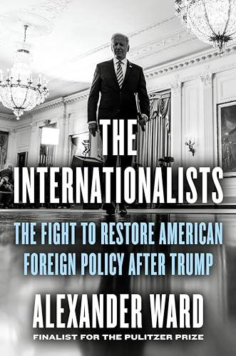 The Internationalists: The Fight to Restore American Foreign Policy After Trump Cover